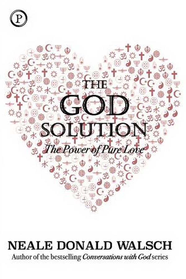 Cover Art for 9781735722702, The God Solution: The Power of Pure Love by Neale Donald Walsch
