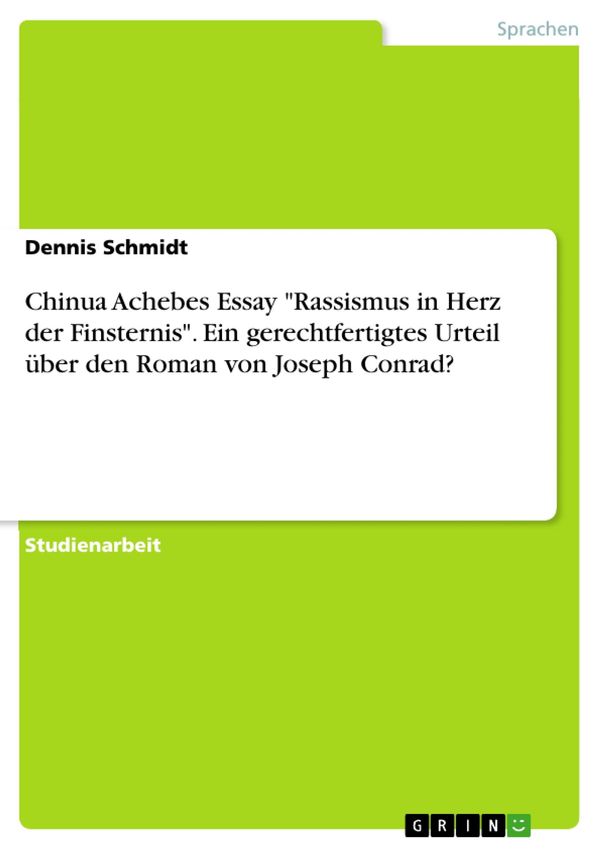Cover Art for 9783656938873, Chinua Achebes Essay 'Rassismus in Herz der Finsternis'. Ein gerechtfertigtes Urteil über den Roman von Joseph Conrad? by Dennis Schmidt