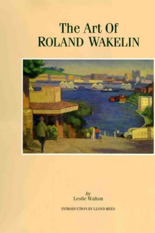 Cover Art for 9780947131005, Art Orf Roland Wakelin by Leslie Walton