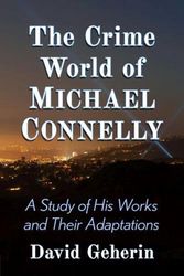 Cover Art for 9781476687018, The Crime World of Michael Connelly: A Study of His Works and Their Adaptations by David Geherin