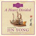 Cover Art for B086KXY71J, A Heart Divided (Legends of the Condor Heroes) by Jin Yong