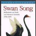 Cover Art for 9780864224286, Swan Song: Reflections on Perth and Western Australia 1956-1995 by G. Seddon