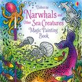 Cover Art for 9781805318217, Narwhals and Other Sea Creatures Magic Painting Book by Abigail Wheatley