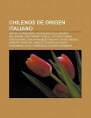 Cover Art for 9781232493112, Chilenos de origen italiano: Arturo Alessandri, Cecilia Bolocco, Manuel Pellegrini, Cristopher Toselli, Vittorio Corbo, Fulvio Rossi by Books LLC, Wiki Series