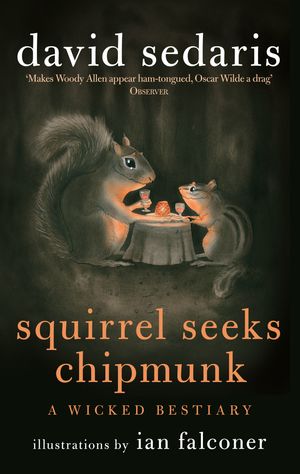 Cover Art for 9780349121932, Squirrel Seeks Chipmunk: A Wicked Bestiary by David Sedaris