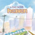 Cover Art for 9780763658939, A Bus Called Heaven by Bob Graham