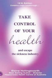 Cover Art for 9781490359793, Take Control of Your Health and Escape the Sickness Industry by Elaine Hollingsworth