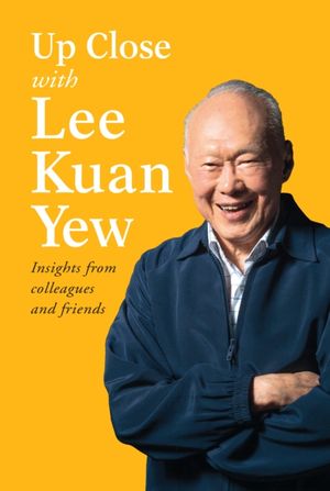 Cover Art for 9789814677790, Up Close with Lee Kuan Yew by various authors