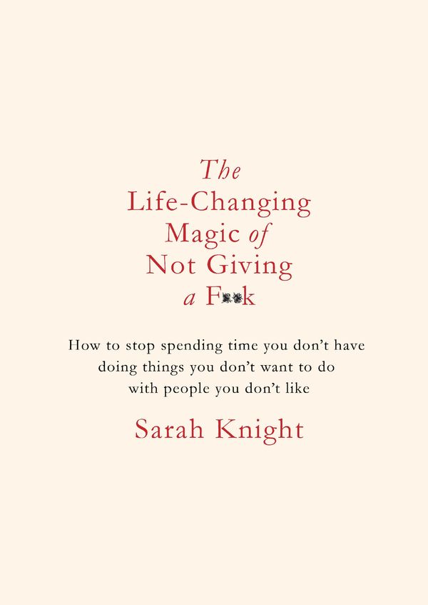 Cover Art for 9781784298494, The Life-Changing Magic of Not Giving a F**k by Sarah Knight