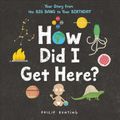 Cover Art for 9780316423441, How Did I Get Here? by Philip Bunting