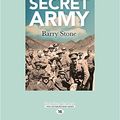 Cover Art for 9781525257834, Secret Army: An elite force, a secret mission, a fleet of Model-T Fords, a far flung corner of WWI by Barry Stone