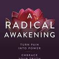 Cover Art for B08QCWMWNF, A Radical Awakening: Turn Pain into Power, Embrace Your Truth, Live Free by Dr. Shefali Tsabary