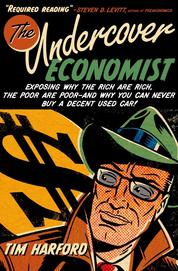 Cover Art for 9780199792719, The Undercover Economist: Exposing Why the Rich Are Rich, the Poor Are Poor-and Why You Can Never Buy a Decent Used Car! by Tim Harford