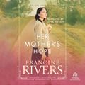 Cover Art for 9781440792526, Her Mother's Hope by Francine Rivers