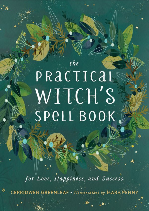 Cover Art for 9780762493203, The Practical Witch's Spell Book: For Love, Happiness, and Success by Cerridwen Greenleaf