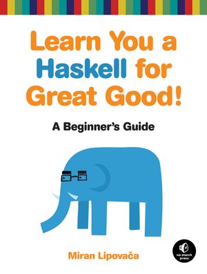 Cover Art for 9781593272838, Learn You a Haskell for Great Good! by Miran Lipovaca