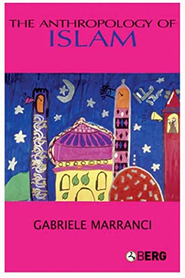 Cover Art for 9781845202859, The Anthropology of Islam by Gabriele Marranci