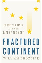 Cover Art for 9780393608687, Fractured Continent Europe's Crises and the Fate of the WestEurope's Crises and the Fate of the West by William Drozdiak
