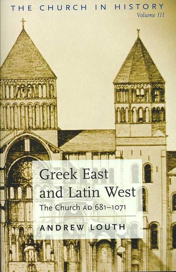 Cover Art for 9780881413205, Greek East and Latin West: The Church AD 681-1071 (The Church in History) by Andrew Louth