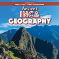 Cover Art for 9781499419436, Ancient Inca GeographySpotlight on the Maya, Aztec, and Inca Civiliza... by Theresa Morlock