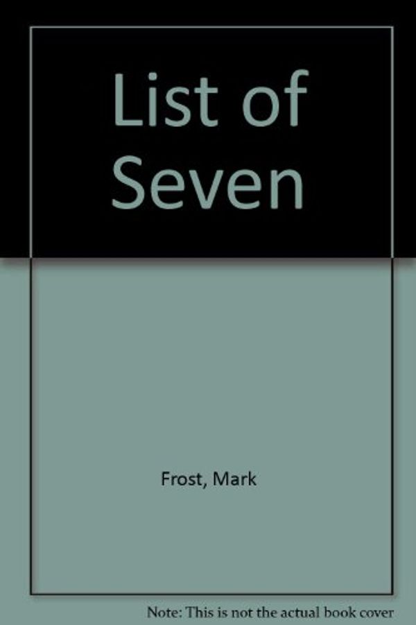 Cover Art for 9780099639015, List of Seven by Mark Frost
