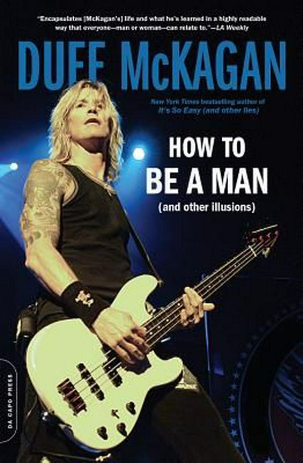 Cover Art for 9780306824494, How to Be a Man: (And Other Illusions) by Chris Kornelis, Duff McKagan