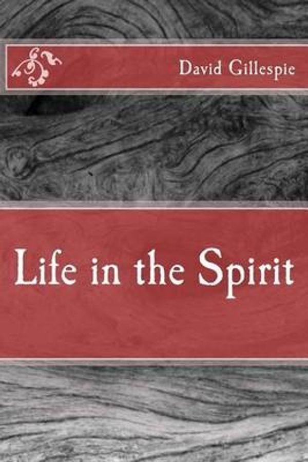 Cover Art for 9781517006051, Life in the Spirit by Mr. David M. Gillespie