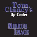 Cover Art for B0050JKO16, Mirror Image: Tom Clancy's Op-Center #2 (Unabridged) by Unknown