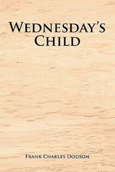Cover Art for 9781462884506, Wednesday's Child by Frank Charles Dodson