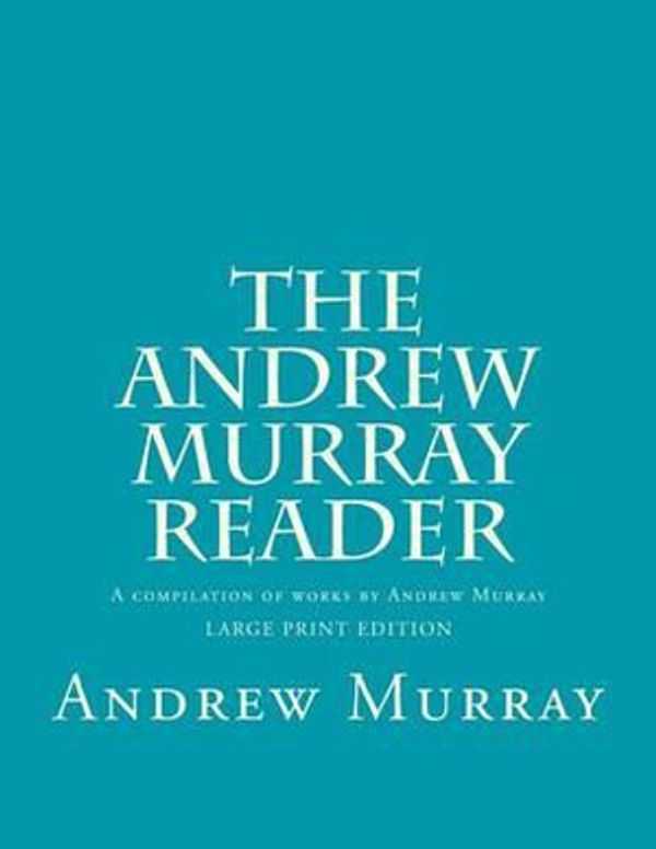 Cover Art for 9781507860946, The Andrew Murray ReaderA Compilation of Works by Andrew Murray by Andrew Murray