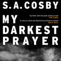 Cover Art for 9781472299109, My Darkest Prayer by S a Cosby