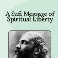 Cover Art for 9781453833476, A Sufi Message of Spiritual Liberty by Hazrat Inayat Khan
