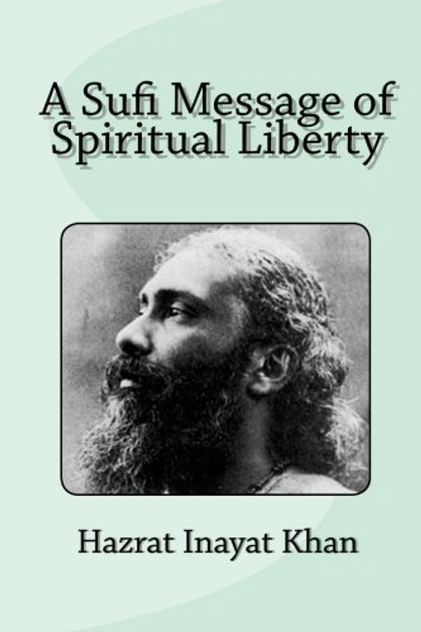 Cover Art for 9781453833476, A Sufi Message of Spiritual Liberty by Hazrat Inayat Khan