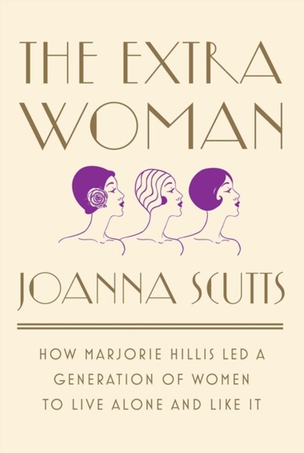 Cover Art for 9781631492730, The Extra WomanHow Marjorie Hillis Led a Generation of Women t... by Joanna Scutts