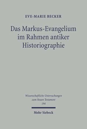 Cover Art for 9783161489136, Das Markus-Evangelium Im Rahmen Antiker Historiographie by Eve-Marie Becker