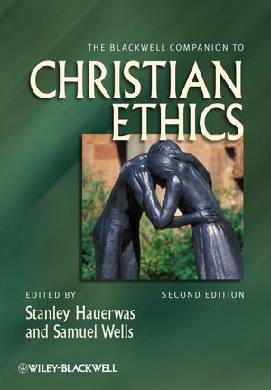 Cover Art for 9781444396676, The Blackwell Companion to Christian Ethics by Stanley Hauerwas, Samuel Wells