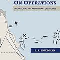Cover Art for B092ZXQ3BM, On Operations: Operational Art and Military Disciplines by B. A. Friedman