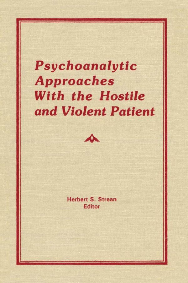 Cover Art for 9781317774310, Psychoanalytic Approaches With the Hostile and Violent Patient by Herbert S Strean