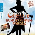 Cover Art for 9783499213366, Charlie Und Die Schokoladenfabrik (Das Buch Zum Film) by Roald Dahl