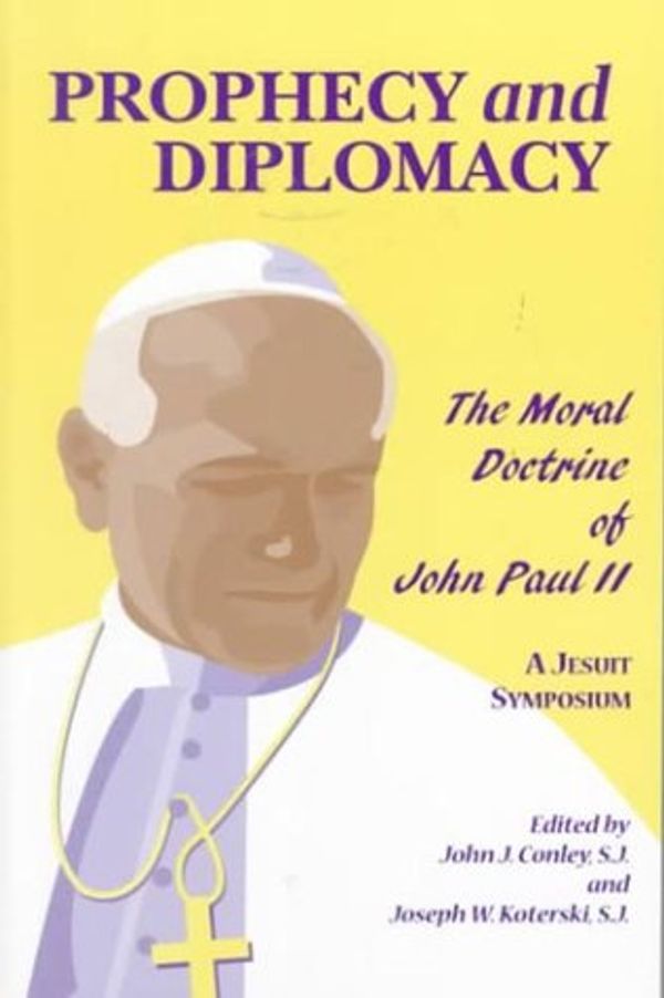 Cover Art for 9780823219766, Prophecy and Diplomacy: The Moral Doctrine of John Paul II by John Conley
