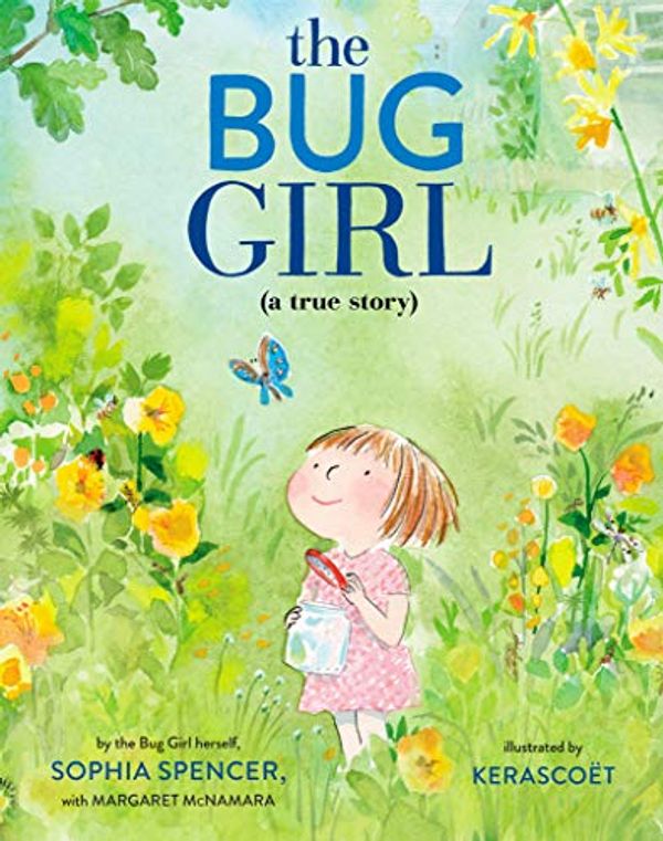 Cover Art for 9780525645948, The Bug Girl: A True Story by Sophia Spencer, Margaret McNamara