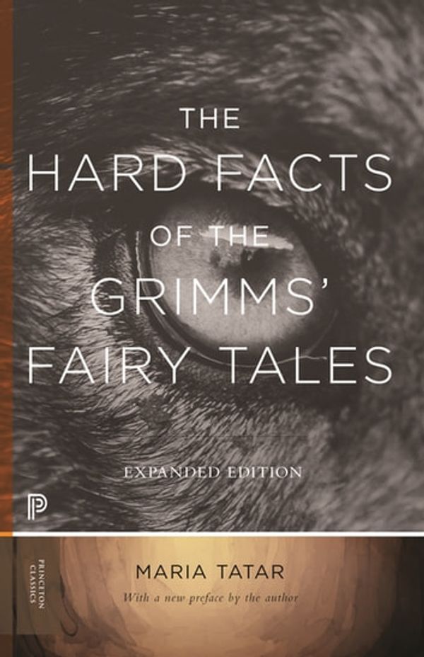 Cover Art for 9780691184289, The Hard Facts of the Grimms' Fairy Tales: Expanded Edition by Maria Tatar