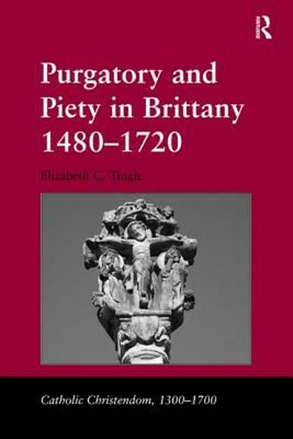 Cover Art for 9781409438236, Purgatory and Piety in Brittany 1480-1720 by Elizabeth C. Tingle
