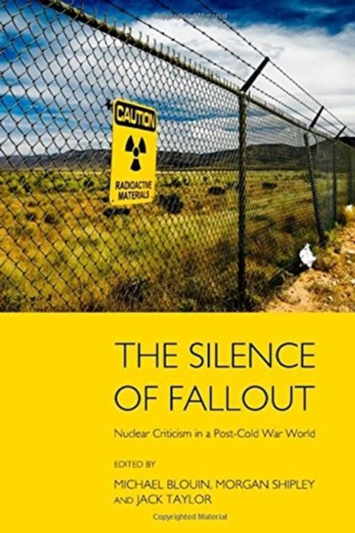 Cover Art for 9781443844796, The Silence of Fallout: Nuclear Criticism in a Post-Cold War World by Michael Blouin