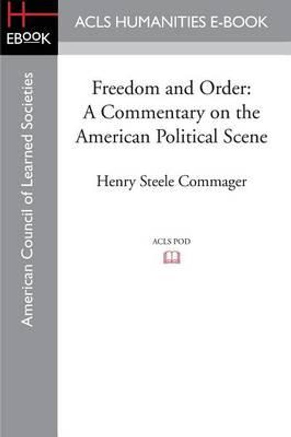 Cover Art for 9781597409629, Freedom and OrderA Commentary on the American Political Scene by Henry Steele Commager