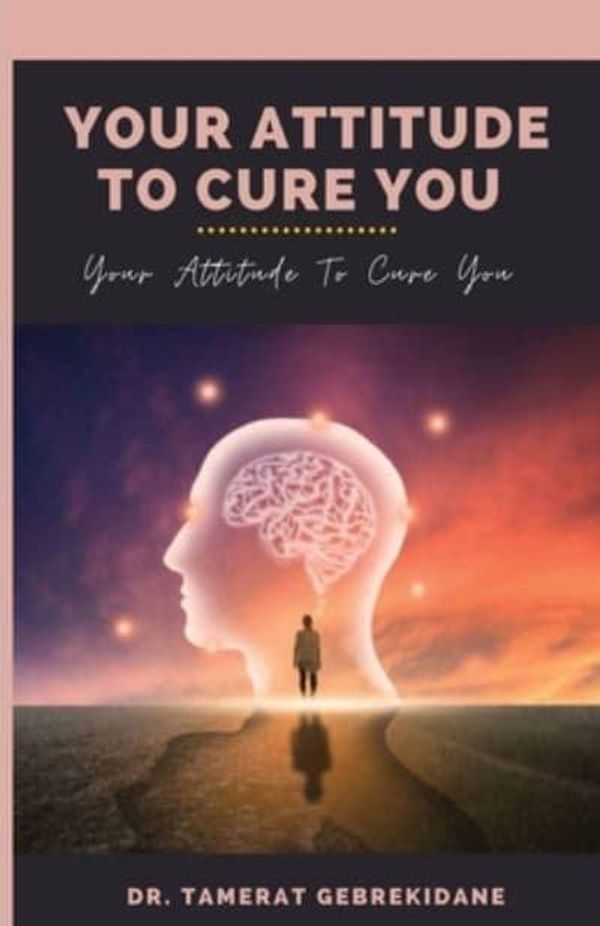 Cover Art for 9781958876220, Your Attitude To Cure You: your attitude to cure you by Gebrekidane, Dr Tamerat