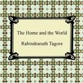 Cover Art for 9781420920666, The Home and the World by Rabindranath Tagore