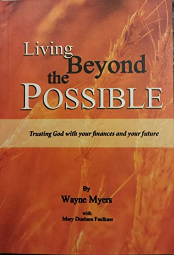 Cover Art for 9786077717188, Living Beyond the Possible-Trusting God with your finances and your future by Wayne Myers