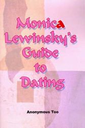 Cover Art for 9781583483367, Monica Lewinsky's Guide to Dating by Too Anonymous