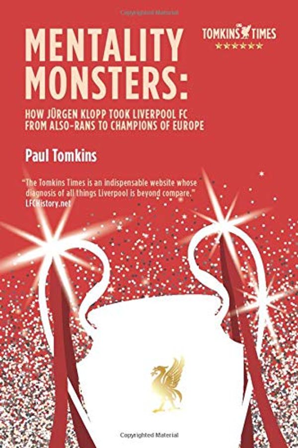 Cover Art for 9781076602367, Mentality Monsters: How Jürgen Klopp Took Liverpool FC From Also-Rans To Champions of Europe by Paul Tomkins
